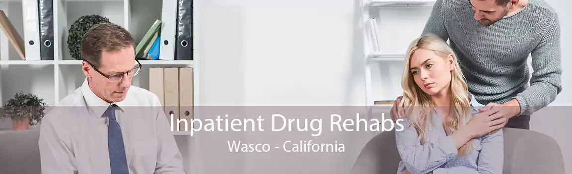 Inpatient Drug Rehabs Wasco - California