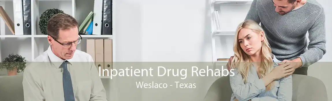 Inpatient Drug Rehabs Weslaco - Texas