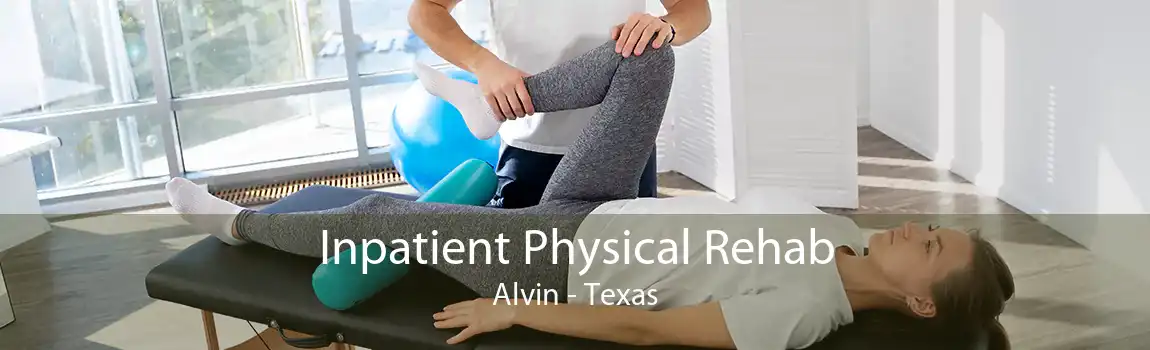 Inpatient Physical Rehab Alvin - Texas