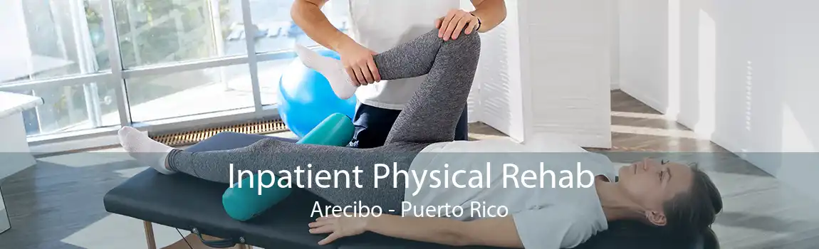 Inpatient Physical Rehab Arecibo - Puerto Rico