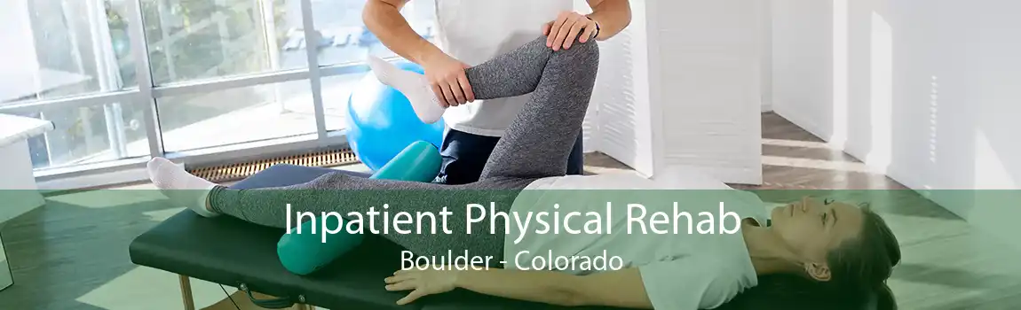 Inpatient Physical Rehab Boulder - Colorado