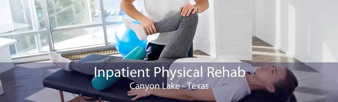 Inpatient Physical Rehab Canyon Lake - Texas