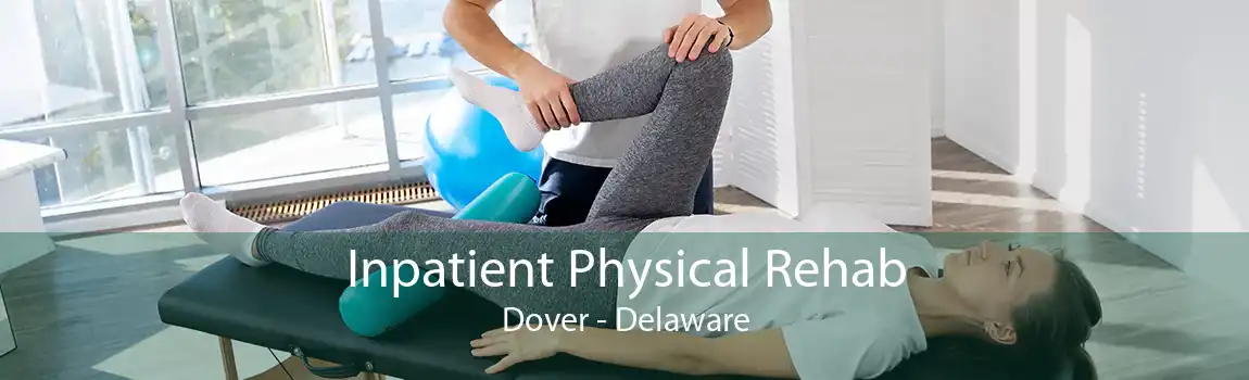 Inpatient Physical Rehab Dover - Delaware