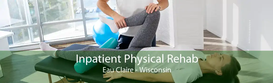 Inpatient Physical Rehab Eau Claire - Wisconsin