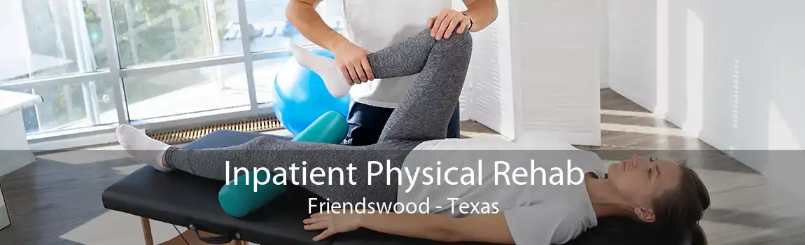 Inpatient Physical Rehab Friendswood - Texas