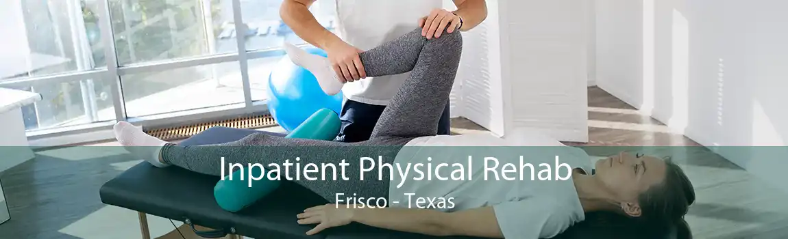 Inpatient Physical Rehab Frisco - Texas
