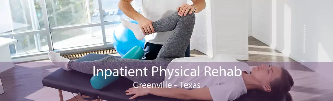 Inpatient Physical Rehab Greenville - Texas