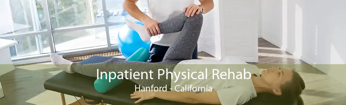 Inpatient Physical Rehab Hanford - California
