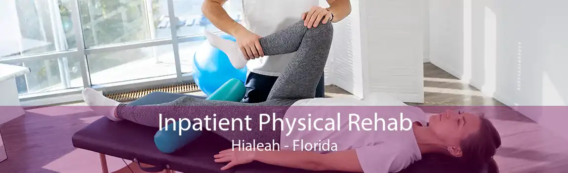 Inpatient Physical Rehab Hialeah - Florida