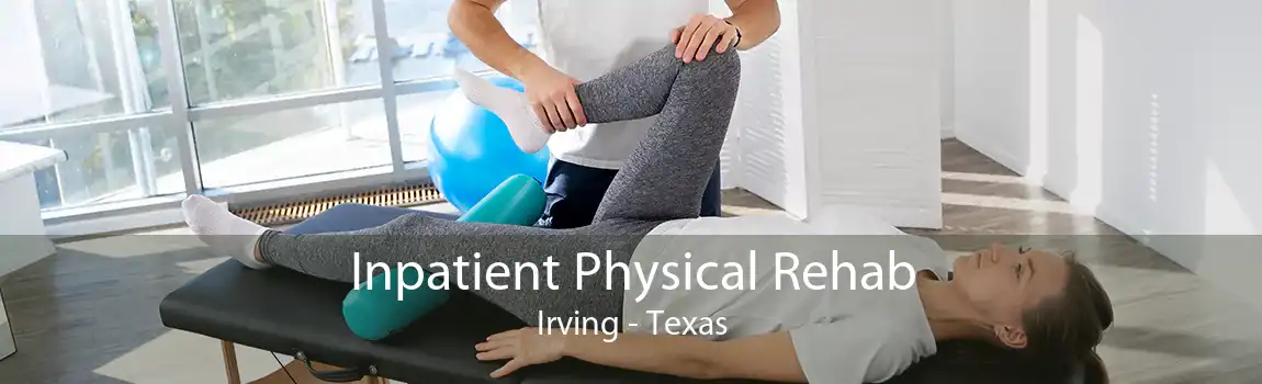 Inpatient Physical Rehab Irving - Texas
