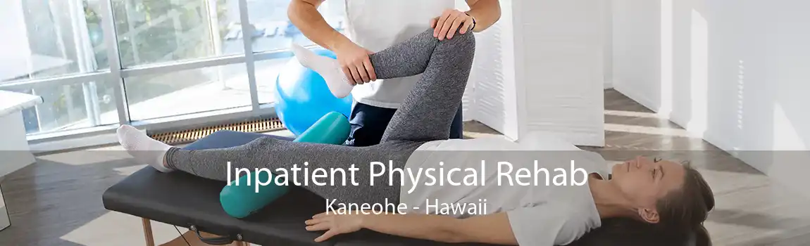 Inpatient Physical Rehab Kaneohe - Hawaii