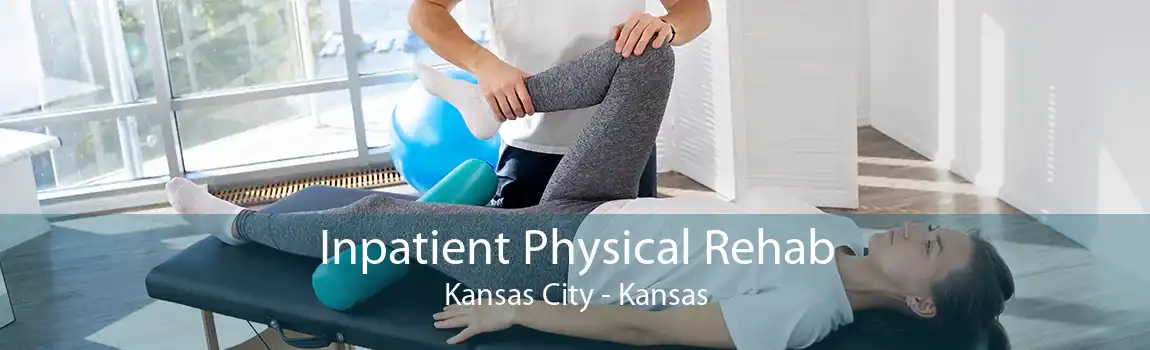 Inpatient Physical Rehab Kansas City - Kansas