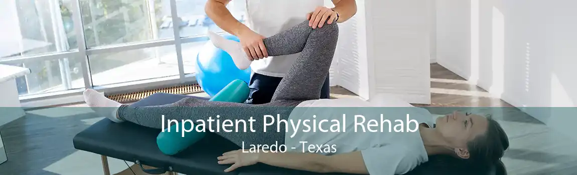 Inpatient Physical Rehab Laredo - Texas