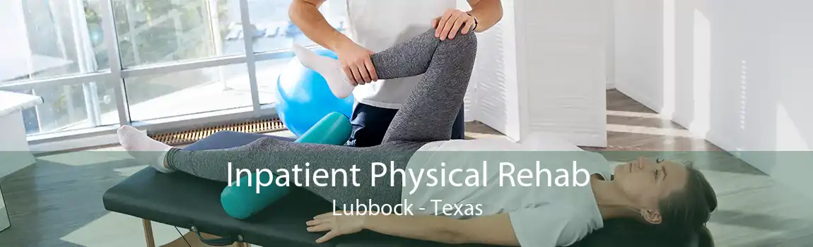 Inpatient Physical Rehab Lubbock - Texas