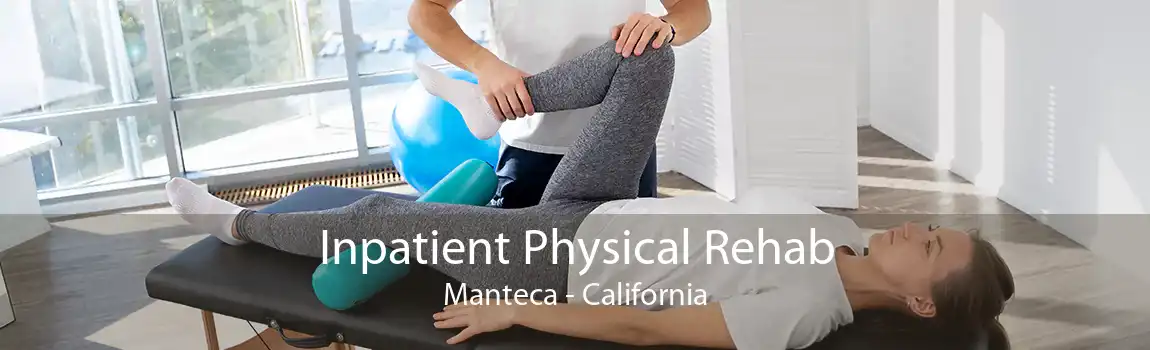 Inpatient Physical Rehab Manteca - California