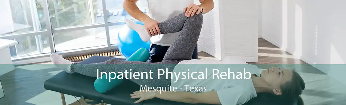 Inpatient Physical Rehab Mesquite - Texas
