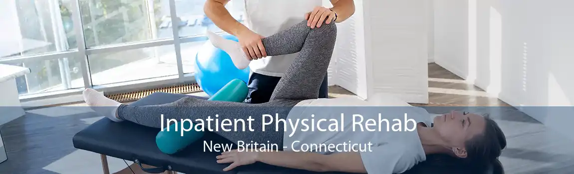 Inpatient Physical Rehab New Britain - Connecticut