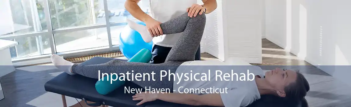 Inpatient Physical Rehab New Haven - Connecticut
