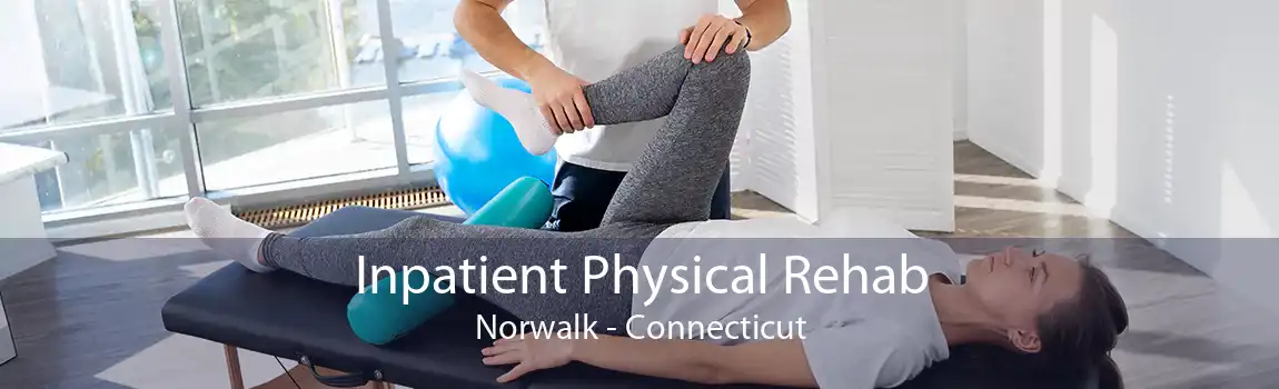 Inpatient Physical Rehab Norwalk - Connecticut
