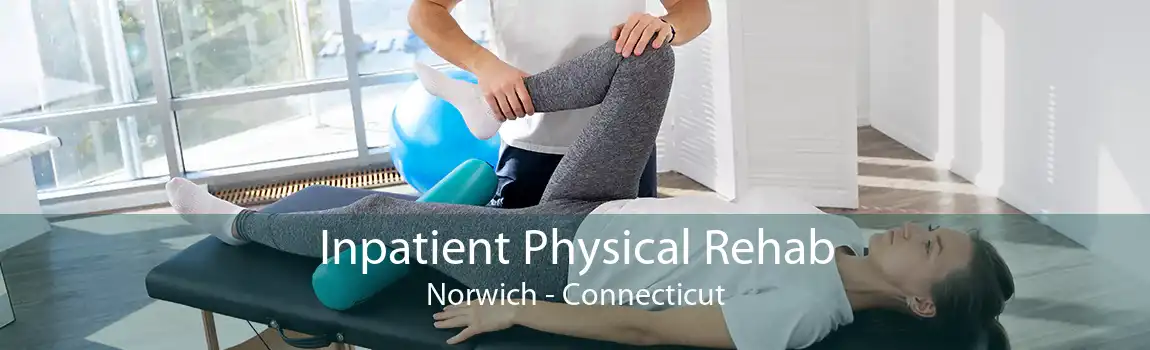 Inpatient Physical Rehab Norwich - Connecticut