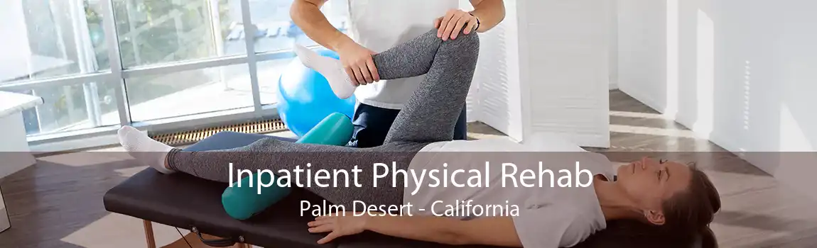 Inpatient Physical Rehab Palm Desert - California