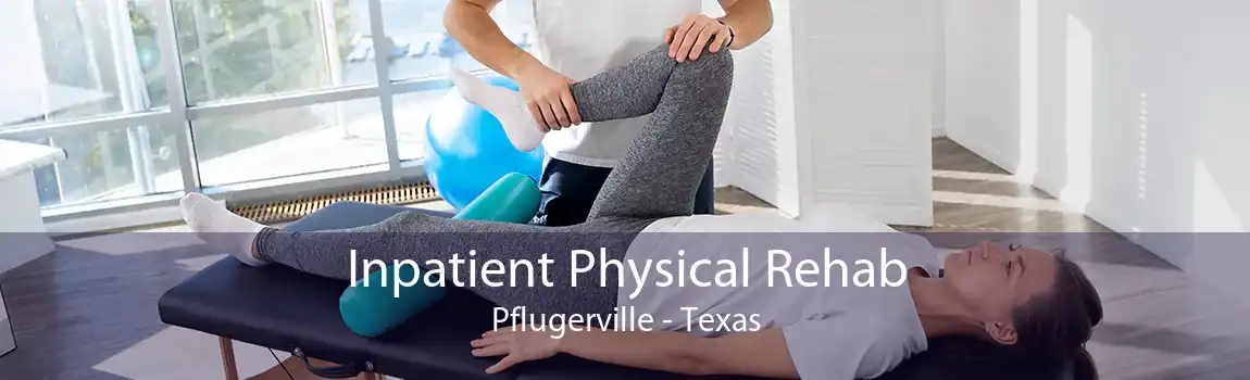 Inpatient Physical Rehab Pflugerville - Texas