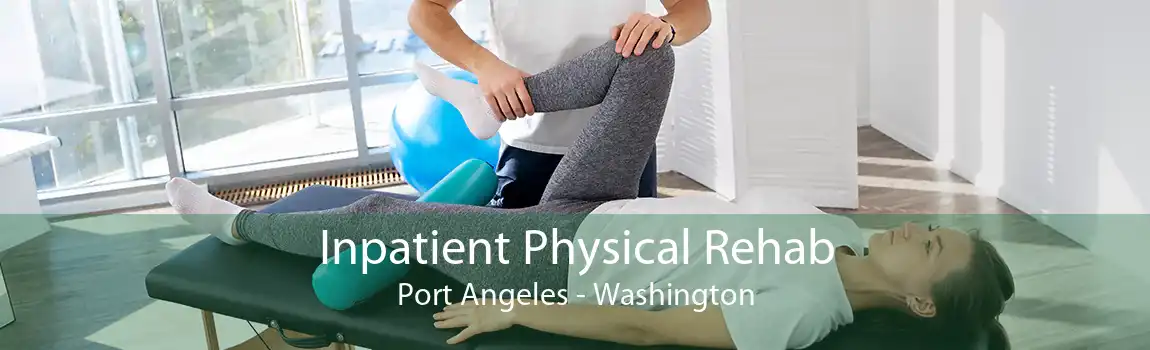 Inpatient Physical Rehab Port Angeles - Washington