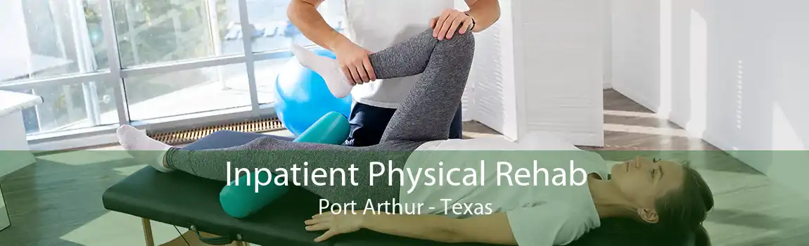 Inpatient Physical Rehab Port Arthur - Texas