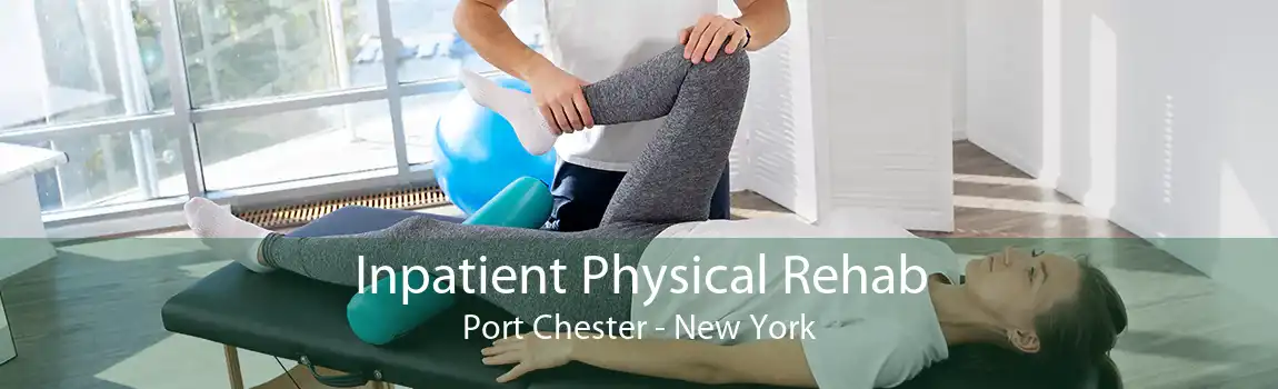 Inpatient Physical Rehab Port Chester - New York