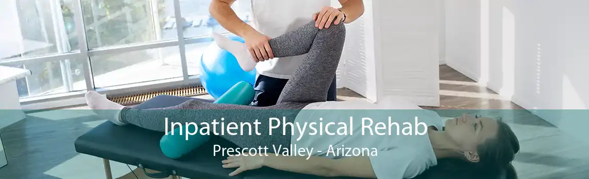 Inpatient Physical Rehab Prescott Valley - Arizona