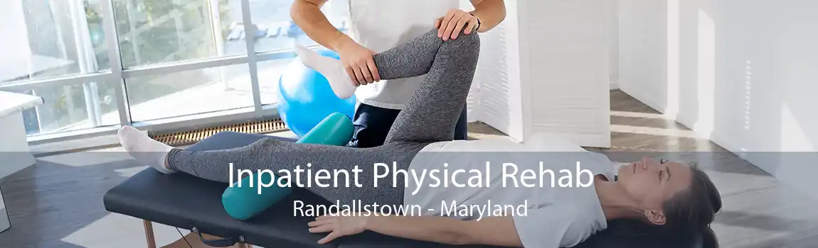 Inpatient Physical Rehab Randallstown - Maryland