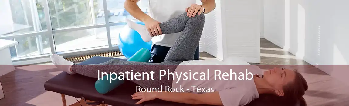 Inpatient Physical Rehab Round Rock - Texas