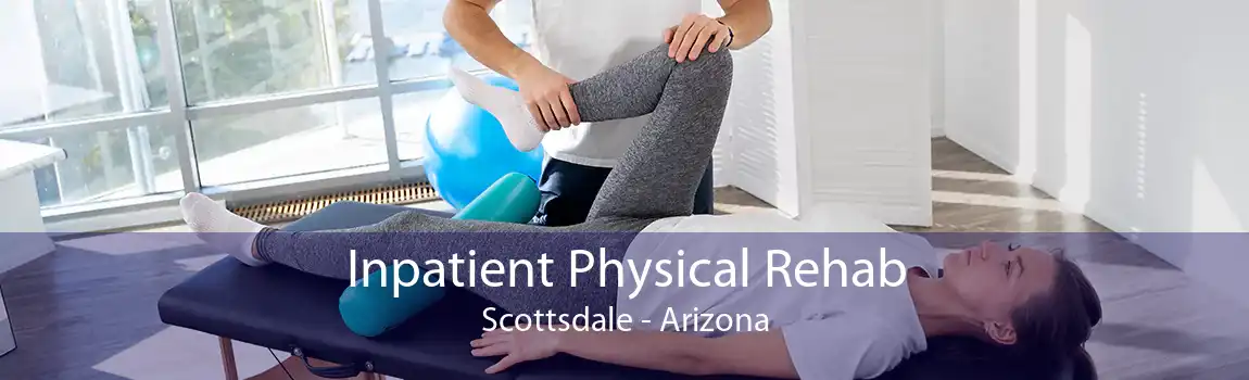 Inpatient Physical Rehab Scottsdale - Arizona