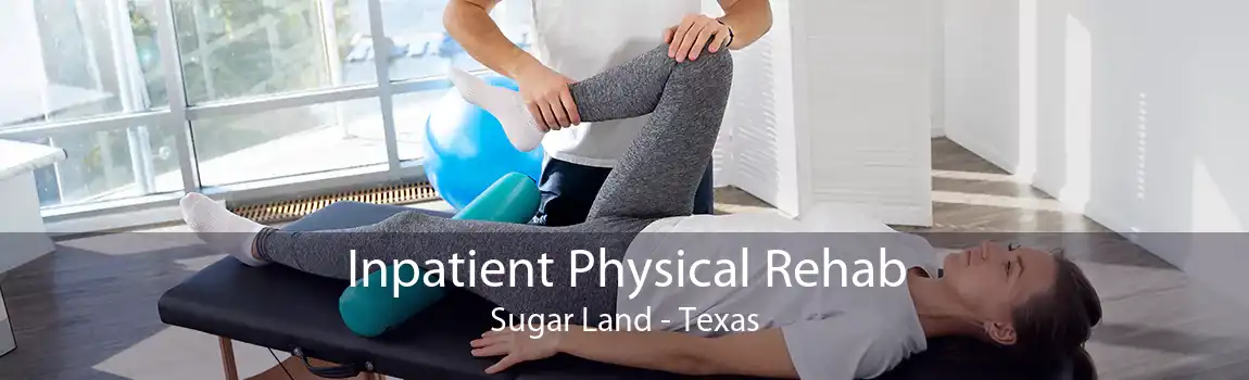 Inpatient Physical Rehab Sugar Land - Texas