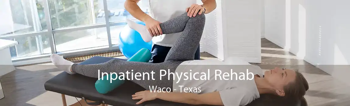 Inpatient Physical Rehab Waco - Texas