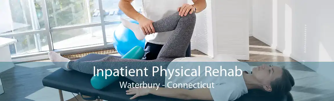Inpatient Physical Rehab Waterbury - Connecticut