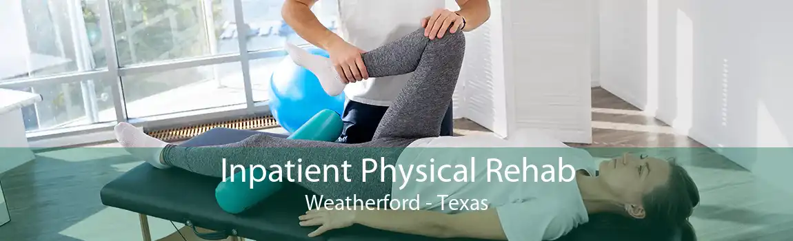 Inpatient Physical Rehab Weatherford - Texas