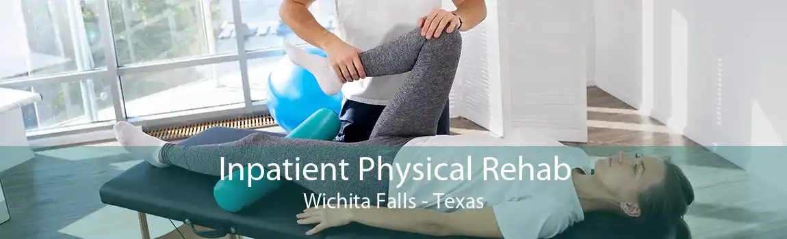 Inpatient Physical Rehab Wichita Falls - Texas