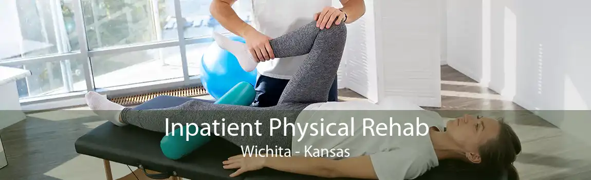Inpatient Physical Rehab Wichita - Kansas