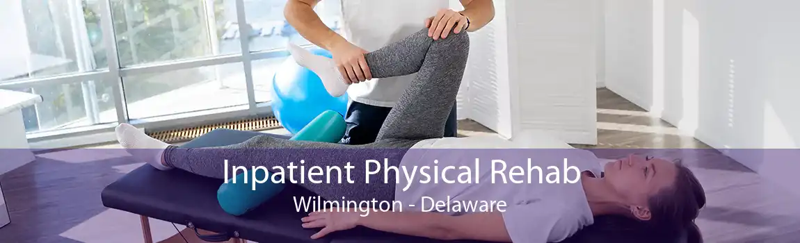 Inpatient Physical Rehab Wilmington - Delaware