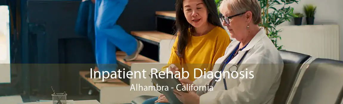 Inpatient Rehab Diagnosis Alhambra - California