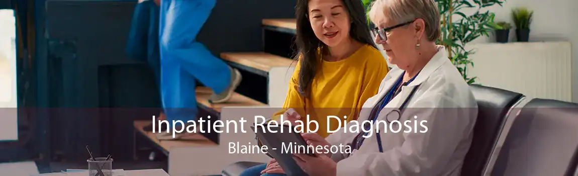 Inpatient Rehab Diagnosis Blaine - Minnesota