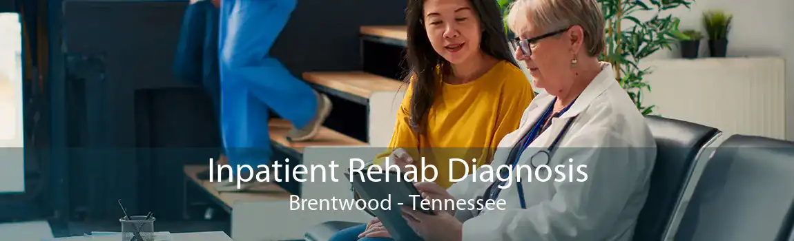 Inpatient Rehab Diagnosis Brentwood - Tennessee