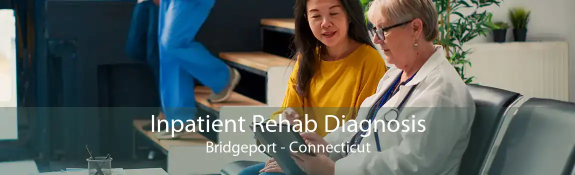 Inpatient Rehab Diagnosis Bridgeport - Connecticut