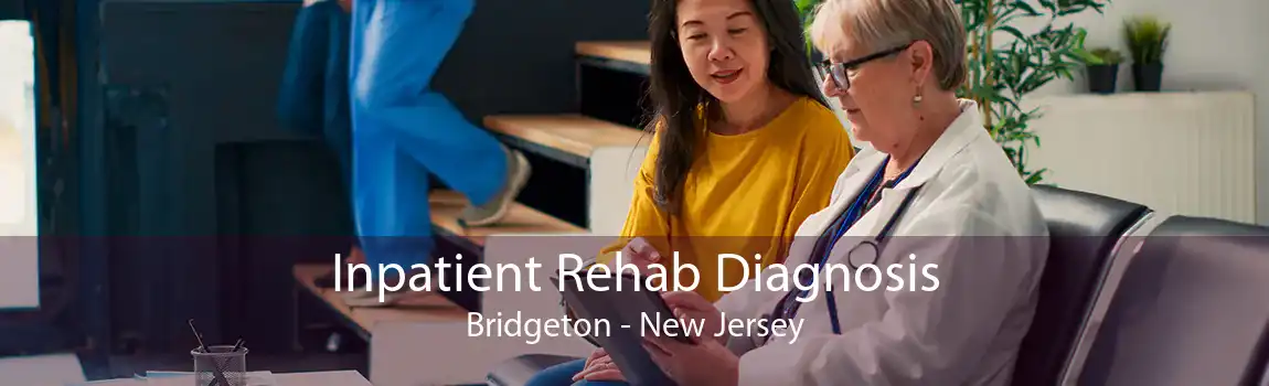 Inpatient Rehab Diagnosis Bridgeton - New Jersey