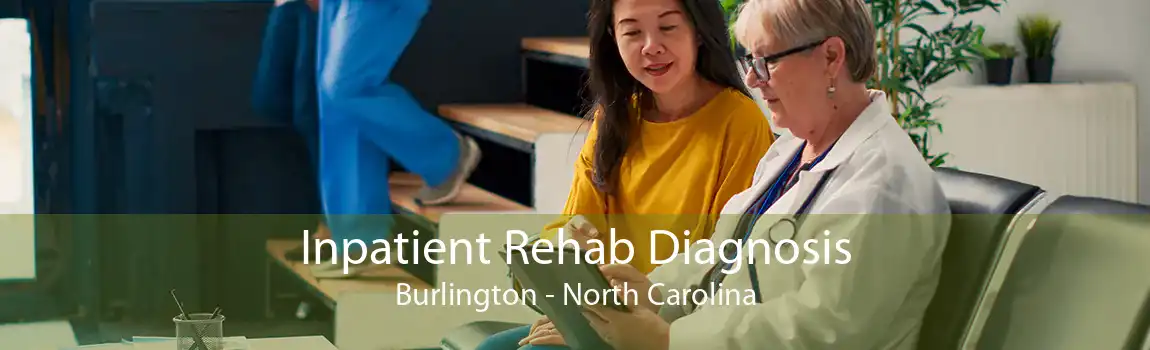 Inpatient Rehab Diagnosis Burlington - North Carolina