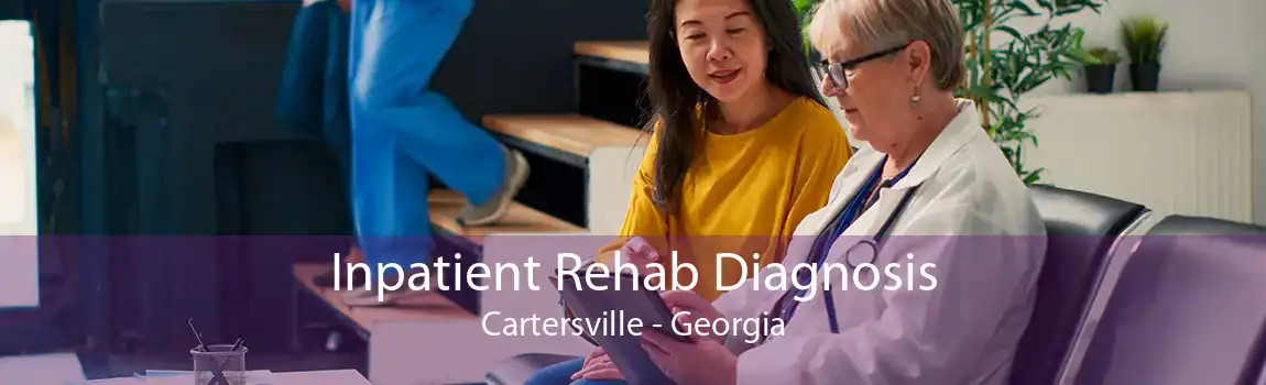 Inpatient Rehab Diagnosis Cartersville - Georgia