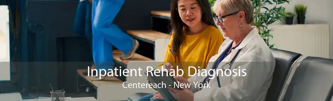 Inpatient Rehab Diagnosis Centereach - New York