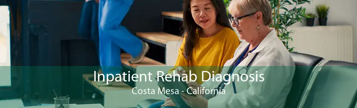 Inpatient Rehab Diagnosis Costa Mesa - California