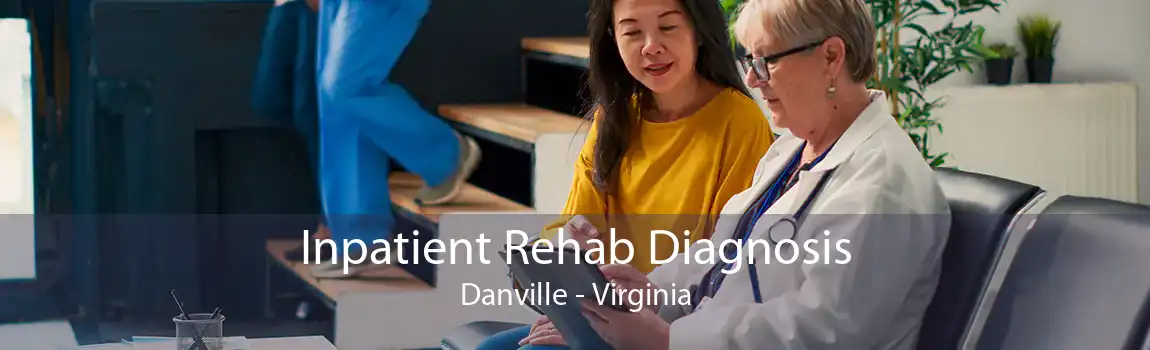 Inpatient Rehab Diagnosis Danville - Virginia